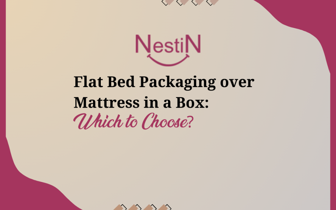 Flat Bed Packaging over Mattress in a Box: Which to Choose?