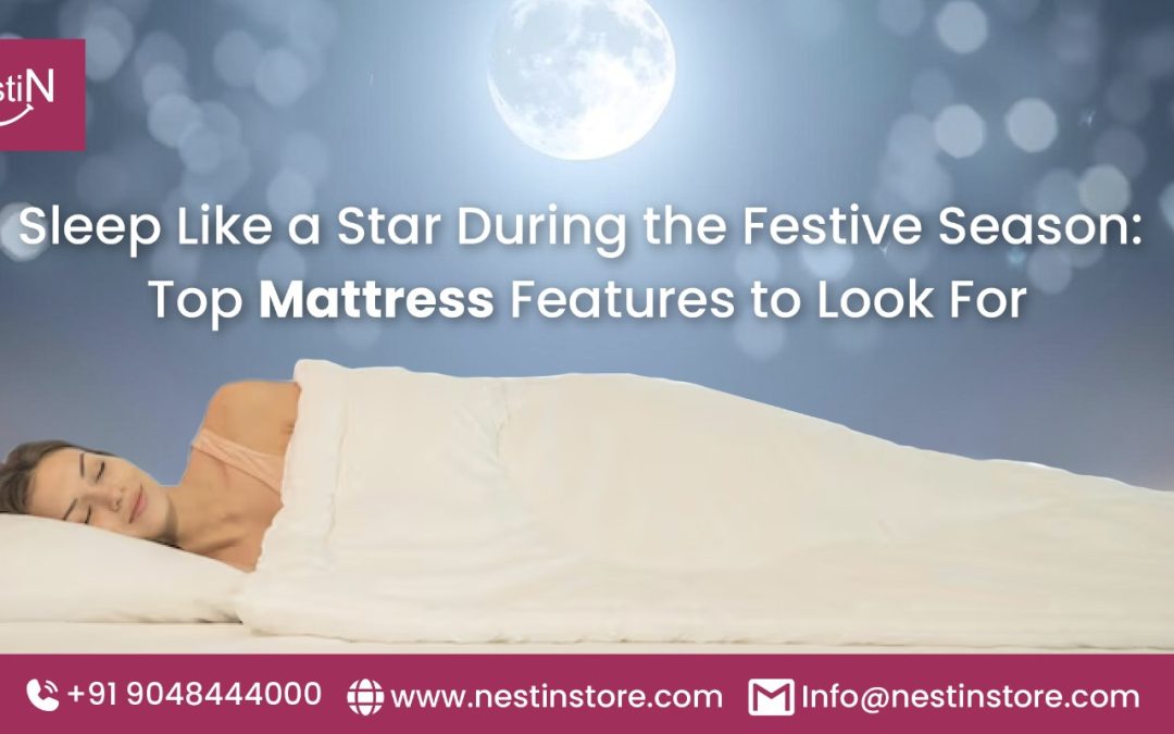 Sleep Like a Star During the Festive Season: Top Mattress Features to Look For