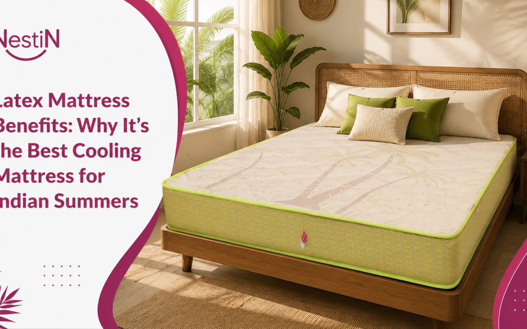 Latex Mattress Benefits: Why It’s the Best Cooling Mattress for Indian Summers?