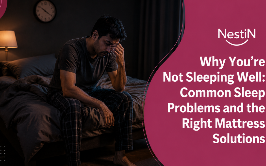Why You’re Not Sleeping Well: Common Sleep Problems and the Right Mattress Solutions