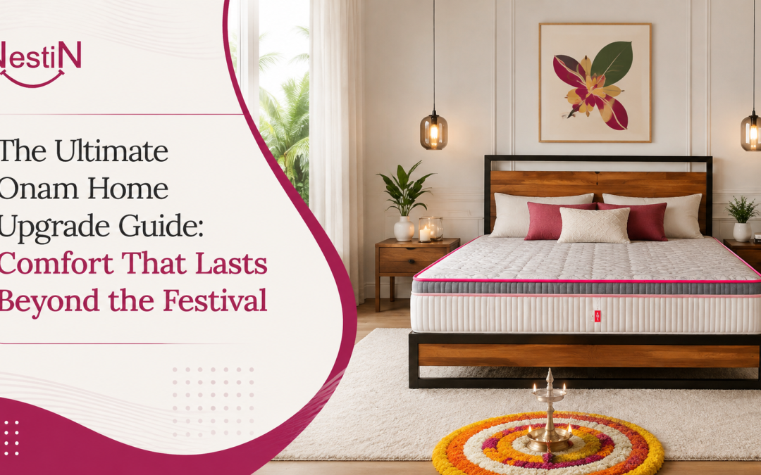 The Ultimate Onam Home Upgrade Guide: Comfort That Lasts Beyond the Festival